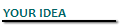 YOUR IDEA